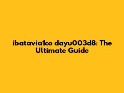 ibatavia1co dayu003d8: The Ultimate Guide