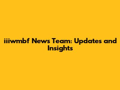 iiiwmbf News Team: Updates and Insights