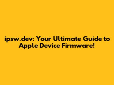 ipsw.dev: Your Ultimate Guide to Apple Device Firmware!