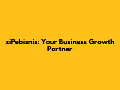 ziPebisnis: Your Business Growth Partner